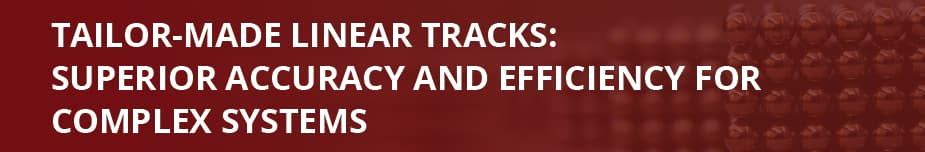 Tailor-Made Linear Tracks